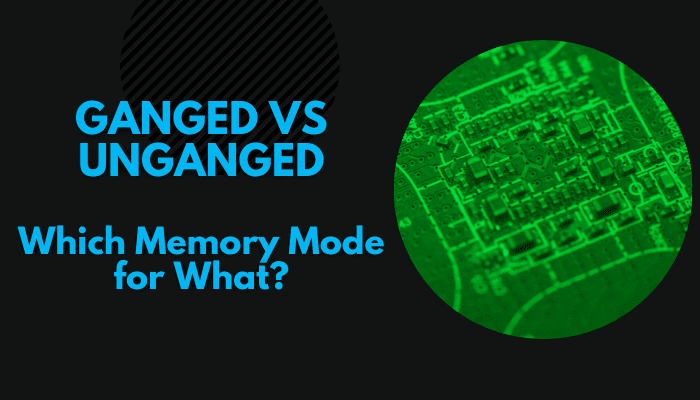 Ganged Vs Unganged: Which Memory Mode for What?