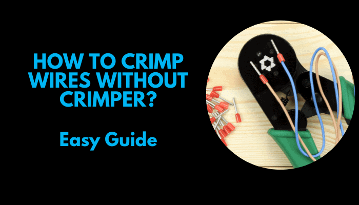 How to Crimp Wires Without Crimper?