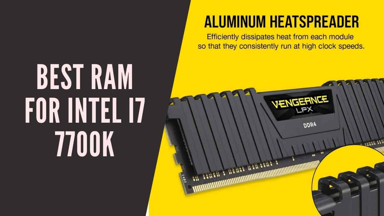 What's The Best RAM For i7 7700k In 2022? [7 Killer Picks]