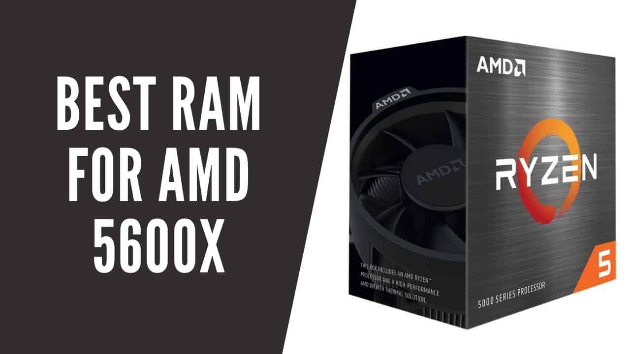 Best RAM for Ryzen 5 5600X